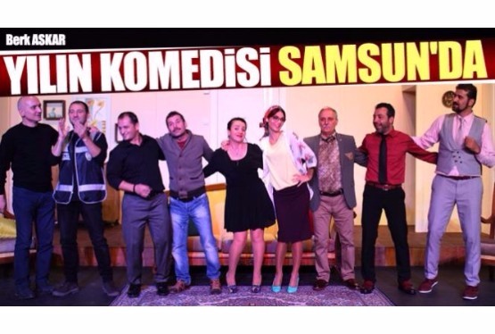 Yılın komedisi Samsun'da